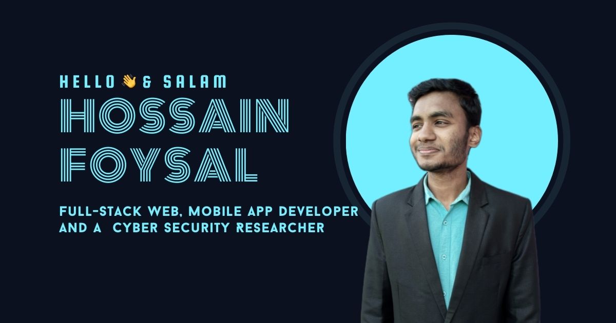 Hossain Foysal - Full Stack Web Developer, app developer, cybersecurity researcher 